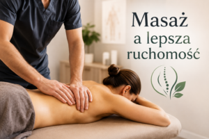 Masaż a lepsza ruchomość – jak profesjonalna terapia manualna pomaga odzyskać swobodę ruchu?